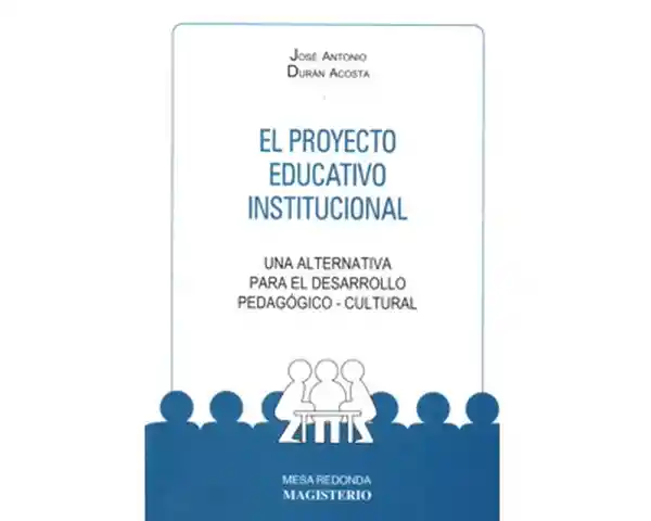 El Proyecto Educativo Institucional.