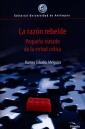 La Razón Rebelde. Pequeño Tratado de la Virtud Crítica