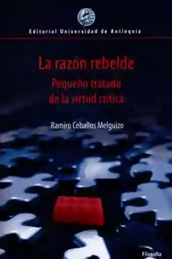 La Razón Rebelde. Pequeño Tratado de la Virtud Crítica