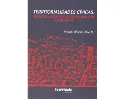 Territorialidades cívicas: espacio público y cultura urbana en Bogotá