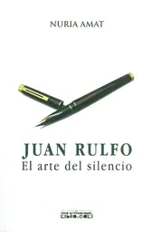 Juan Rulfo el Arte Del Silencio - Nuria Amat