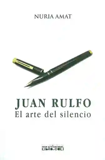 Juan Rulfo el Arte Del Silencio - Nuria Amat