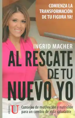 Al Rescate de tu Nuevo yo - Ingrid Macher