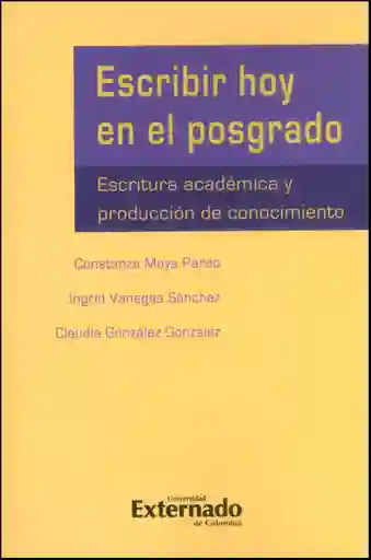 Escribir hoy en el posgrado. Escritura académica y producción de conocimiento