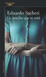 Lo Mucho Que te Ame - Sacheri Eduardo