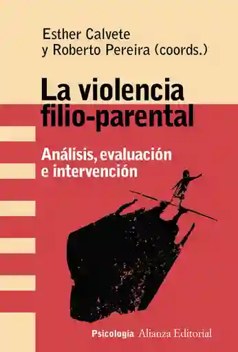 La Violencia Filio-Parental - Esther Calvete/Roberto Pereira