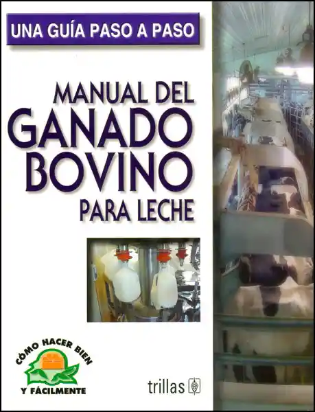 Manual Del Ganado Bovino Para Leche. Una Guía Paso a Paso