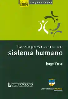 La Empresa Como un Sistema Humano - Jorge Yarce