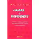 ¿Amar o Depender? Cómo Superar el Apego Afectivo - Walter Riso