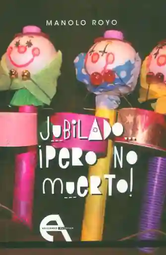 Jubilado ¡Pero no Muerto! - Manolo Royo