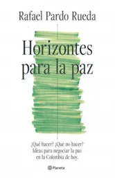 Horizontes Para La Paz Rafael Pardo