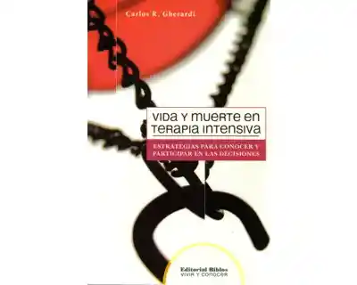 Vida y Muerte en Terapia Intensiva - Carlos R. Gherardi