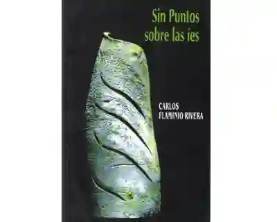 Sin Puntos Sobre Las Íes - Carlos Flaminio Rivera