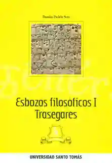 Esbozos Filosóficos I. Trasegares - Damián Pachón Soto