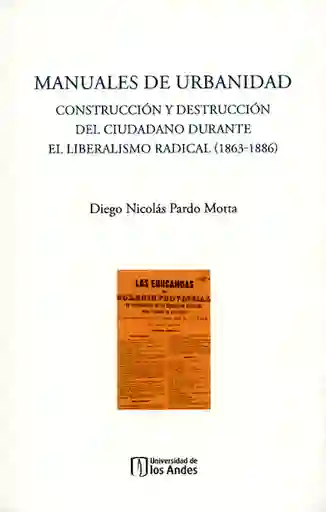 Manuales de urbanidad. Construcción y destrucción del ciudadano durante el liberalismo radical ( 1863-1886)