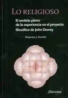 Lo religioso: el sentido pleno de la experiencia en el proyecto filosófico de John Dewey