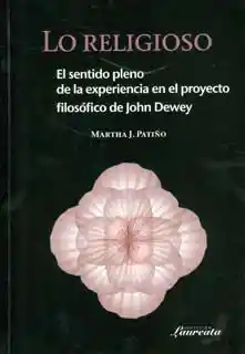 Lo religioso: el sentido pleno de la experiencia en el proyecto filosófico de John Dewey