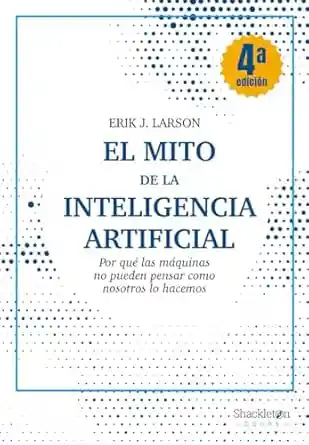 El Mito de la Inteligencia Artificial - Larson Erik J