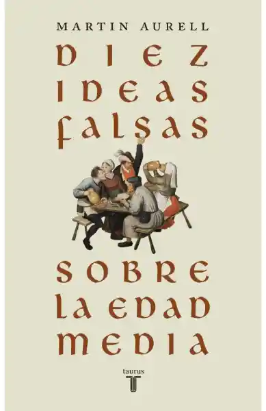 Diez Ideas Falsas Sobre la Edad Media - Penguin Random House