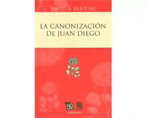 La Canonización de Juan Diego - David A. Brading
