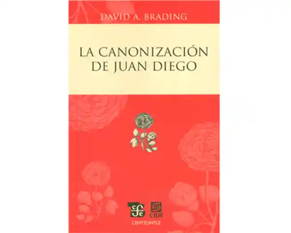 La Canonización de Juan Diego - David A. Brading