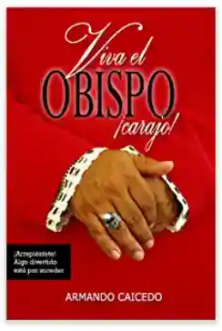 Viva el Obispo Carajo! - Caicedo Armando