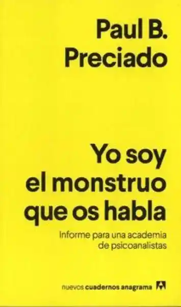 Yo Soy el Monstruo Que os Habla - Preciado Paul B