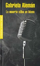 La Muerte Silba un Blues - Gabriela Alemán