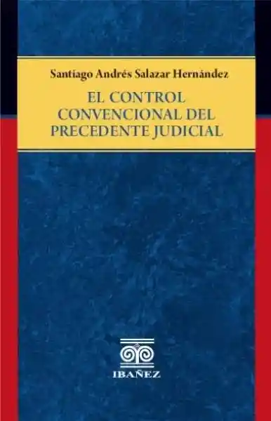 El Control Convencional Del Precedente Judicial - Santiago