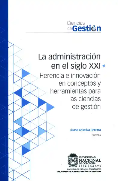 La administración en el siglo XXI.Herencia e innovación en conceptos y herramientas para las ciencias de gestión