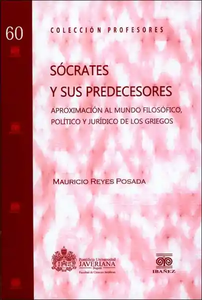 Sócrates y sus predecesores. Aproximación al mundo filosófico, político y jurídico de los griegos