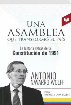 Una Asamblea Que Transformó el País - Antonio Navarro Wolff