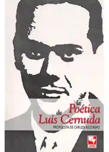 La Poética de Luis Cernuda. Propuesta de Carlos Restrepo
