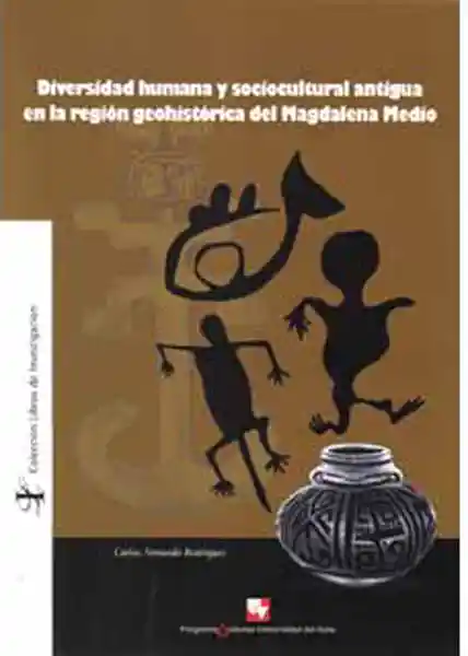 Diversidad humana y sociocultural antigua en la región geohistórica del Magdalena Medio