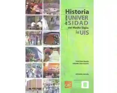 Historia de Una Universidad Del Medio Siglo: la Uis