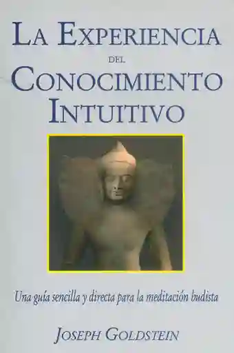 La Experiencia Del Conocimiento Intuitivo - Joseph Goldstein