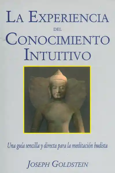 La Experiencia Del Conocimiento Intuitivo - Joseph Goldstein