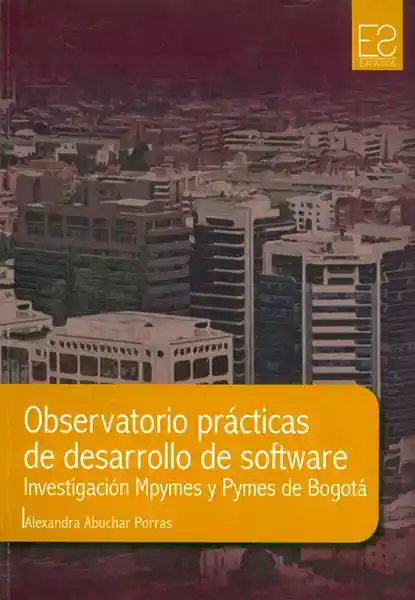 Observatorio prácticas de desarrollo de software. Investigación Mpymes y Pymes de Bogotá