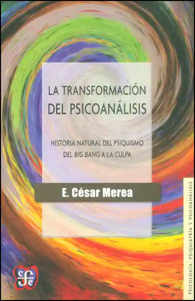 La transformación del psicoanálisis. Historia natural del psiquismo del Big Bang a la culpa