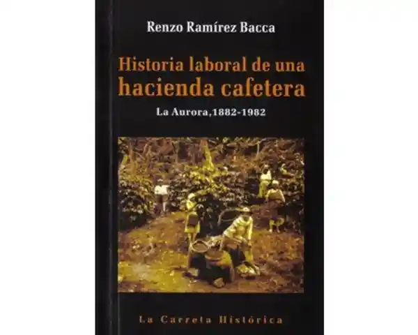 Historia Laboral de Una Hacienda Cafetera - Renzo Ramírez Bacca