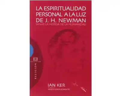 La espiritualidad personal a la luz de J. H. Newman. Sanar la herida de la humanidad