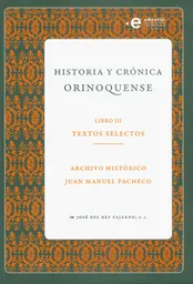 Historia y Crónica Orinoquense Libro Iii: Textos Selectos