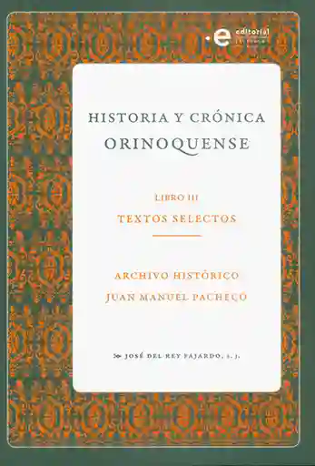 Historia y Crónica Orinoquense Libro Iii: Textos Selectos