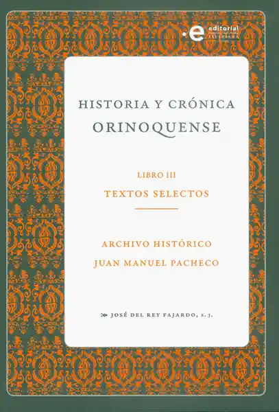 Historia y Crónica Orinoquense Libro Iii: Textos Selectos