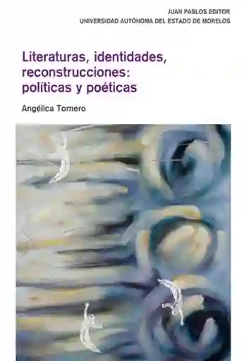 Literaturas; Identidades; Reconstrucciones: Políticas Poéticas