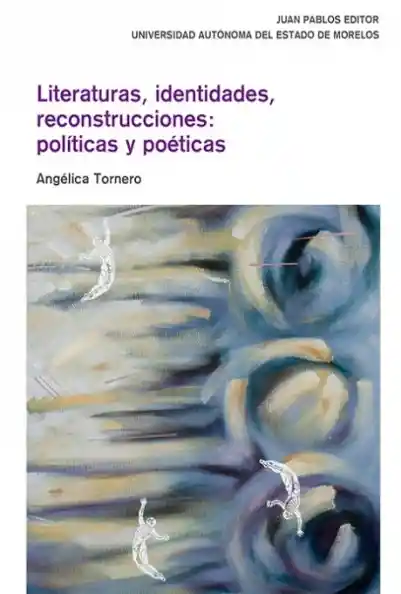 Literaturas; Identidades; Reconstrucciones: Políticas Poéticas