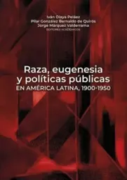 Raza Eugenesia y Políticas Públicas en América Latina 1900 1950