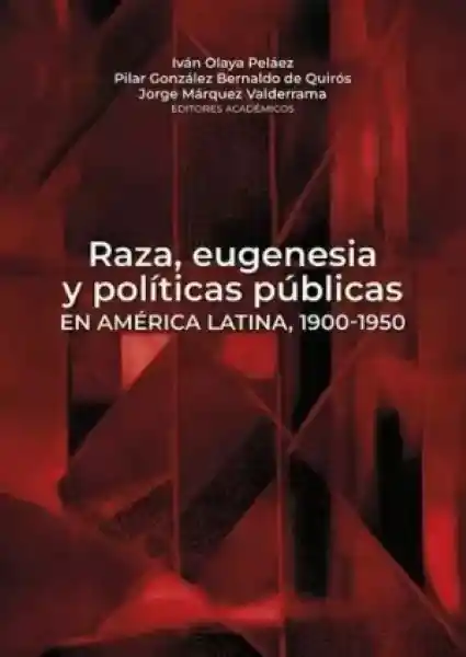 Raza Eugenesia y Políticas Públicas en América Latina 1900 1950