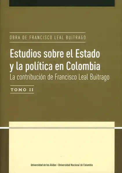 Estudios Estado y Política en Colombia Tomo II - Francisco Leal