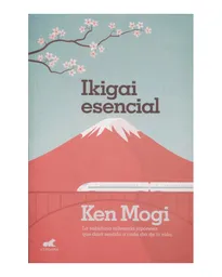 Ikigai Esencial - Ken Mogi 